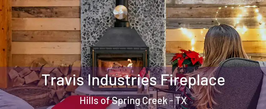 Travis Industries Fireplace Hills of Spring Creek - TX