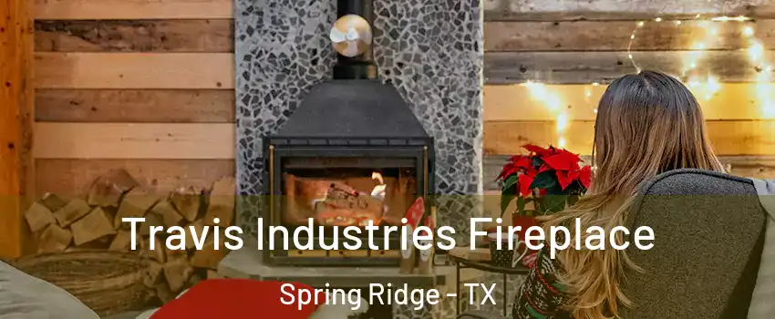 Travis Industries Fireplace Spring Ridge - TX