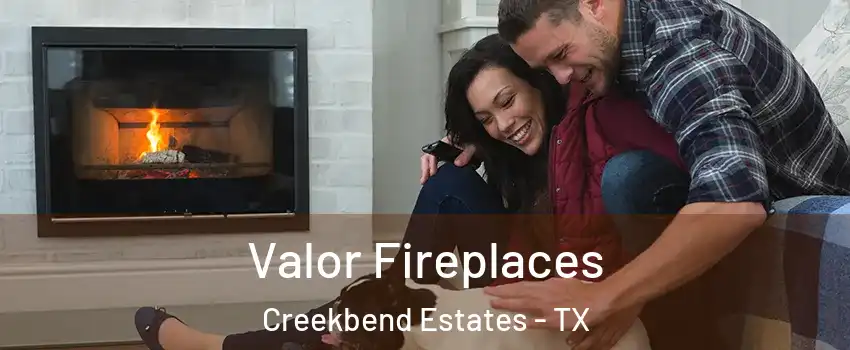 Valor Fireplaces Creekbend Estates - TX