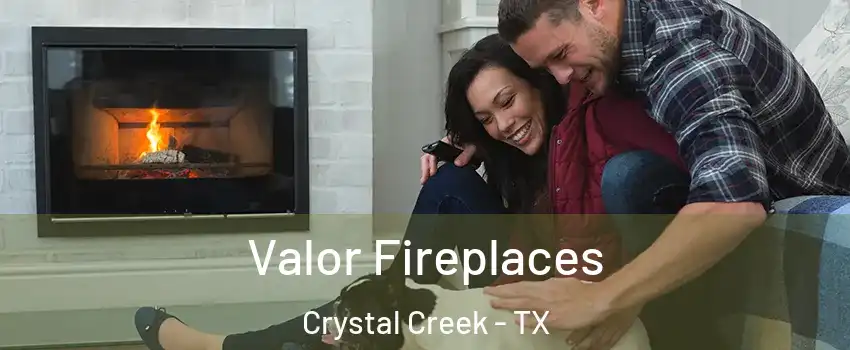 Valor Fireplaces Crystal Creek - TX