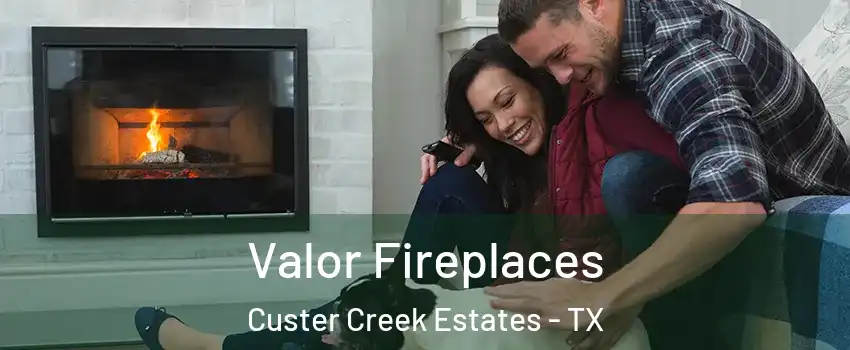 Valor Fireplaces Custer Creek Estates - TX