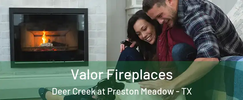 Valor Fireplaces Deer Creek at Preston Meadow - TX