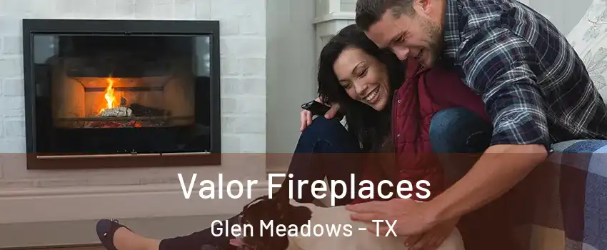 Valor Fireplaces Glen Meadows - TX