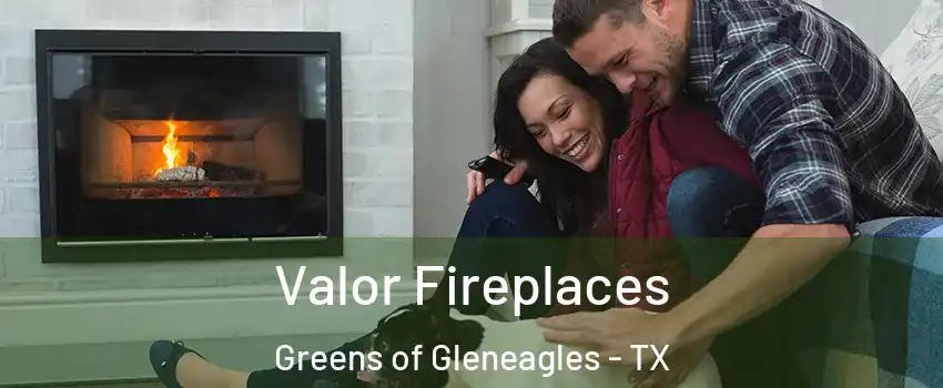 Valor Fireplaces Greens of Gleneagles - TX