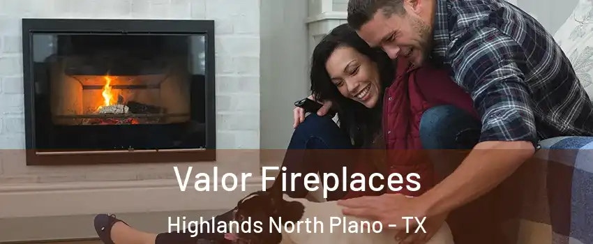 Valor Fireplaces Highlands North Plano - TX