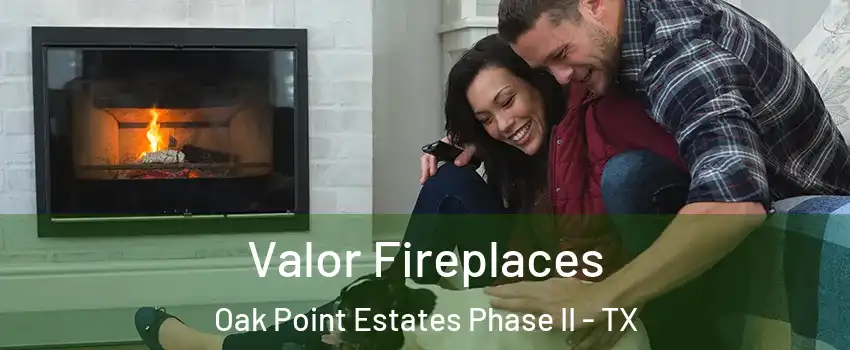 Valor Fireplaces Oak Point Estates Phase II - TX