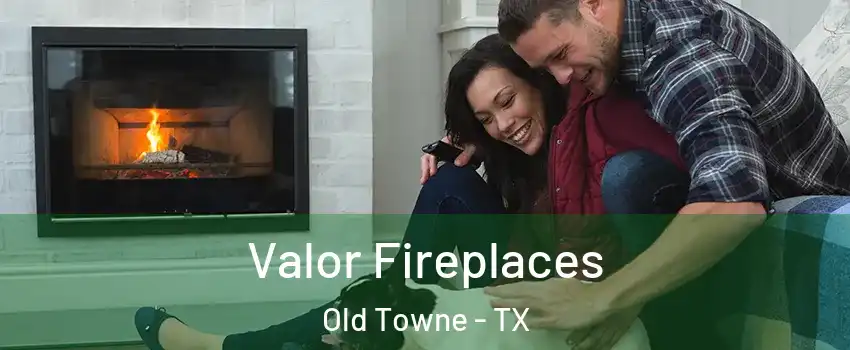 Valor Fireplaces Old Towne - TX