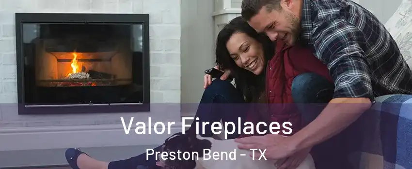 Valor Fireplaces Preston Bend - TX