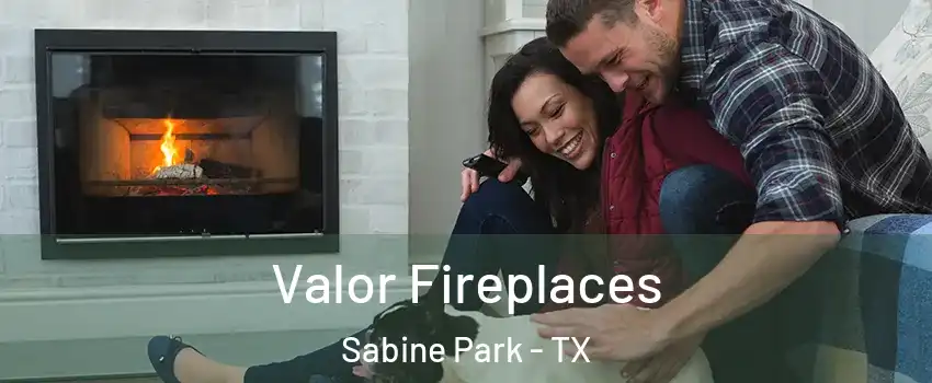 Valor Fireplaces Sabine Park - TX