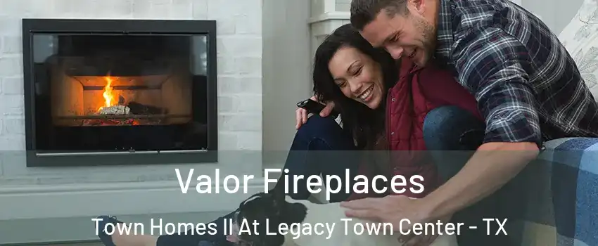 Valor Fireplaces Town Homes II At Legacy Town Center - TX