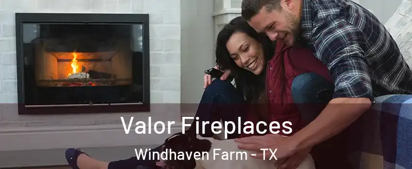 Valor Fireplaces Windhaven Farm - TX