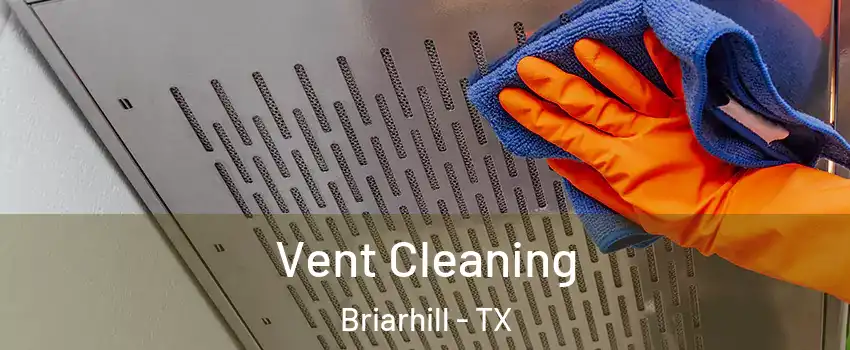 Vent Cleaning Briarhill - TX