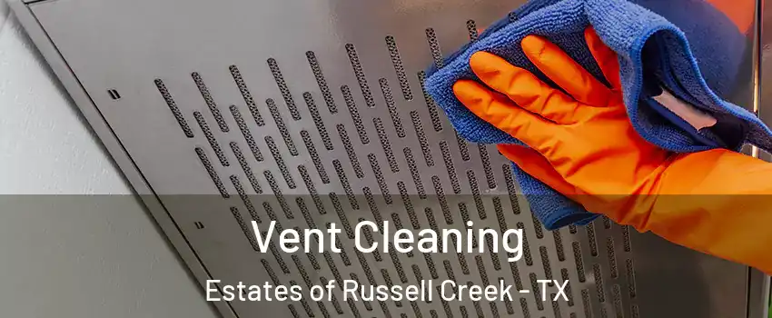 Vent Cleaning Estates of Russell Creek - TX