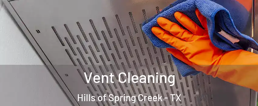 Vent Cleaning Hills of Spring Creek - TX