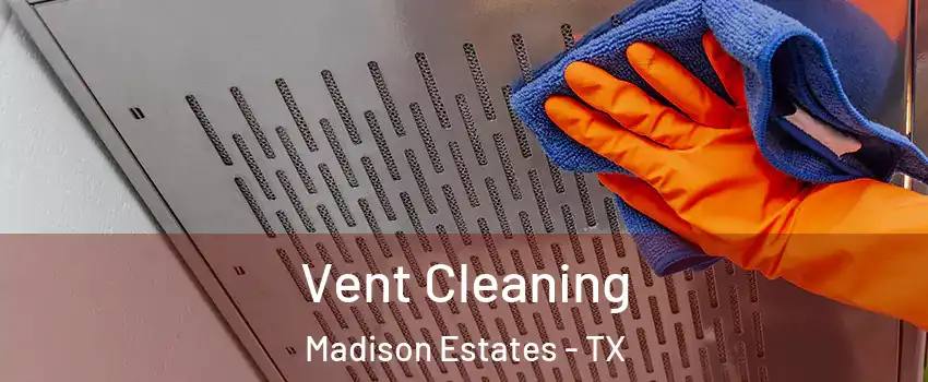 Vent Cleaning Madison Estates - TX