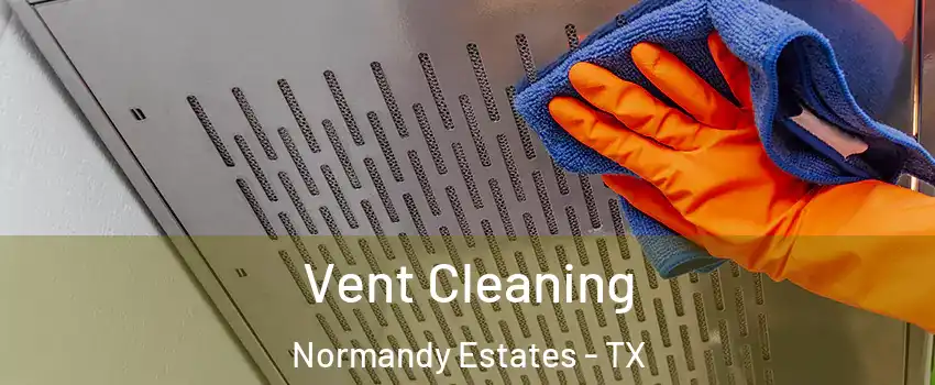 Vent Cleaning Normandy Estates - TX