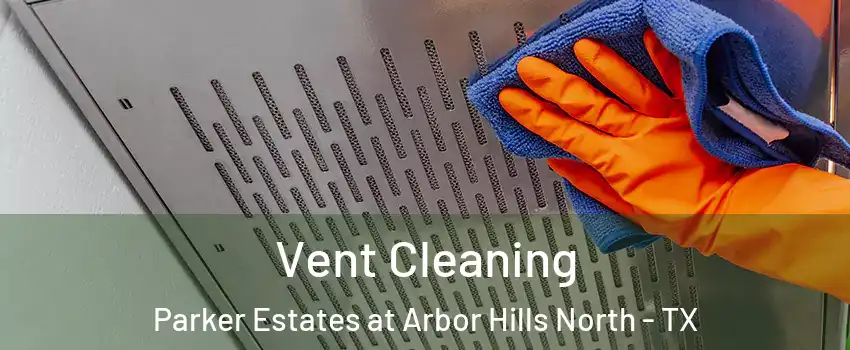 Vent Cleaning Parker Estates at Arbor Hills North - TX