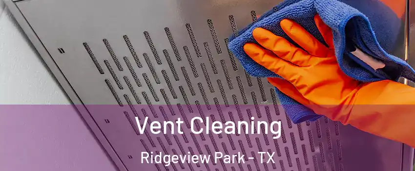 Vent Cleaning Ridgeview Park - TX