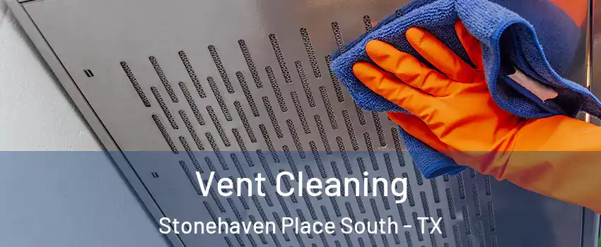 Vent Cleaning Stonehaven Place South - TX