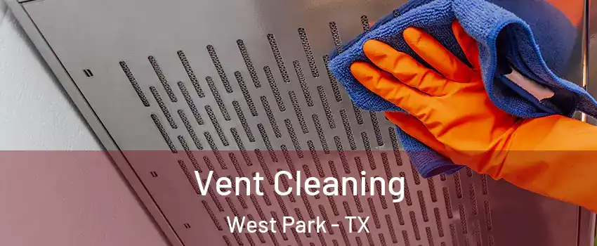 Vent Cleaning West Park - TX