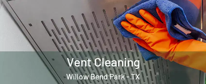 Vent Cleaning Willow Bend Park - TX