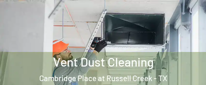 Vent Dust Cleaning Cambridge Place at Russell Creek - TX