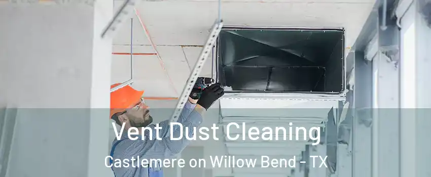 Vent Dust Cleaning Castlemere on Willow Bend - TX