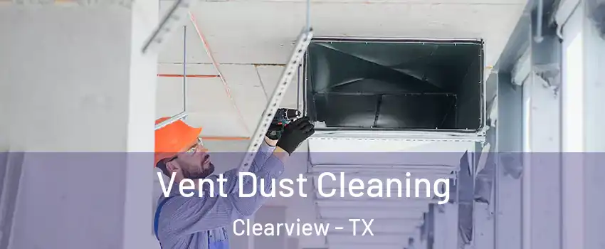 Vent Dust Cleaning Clearview - TX