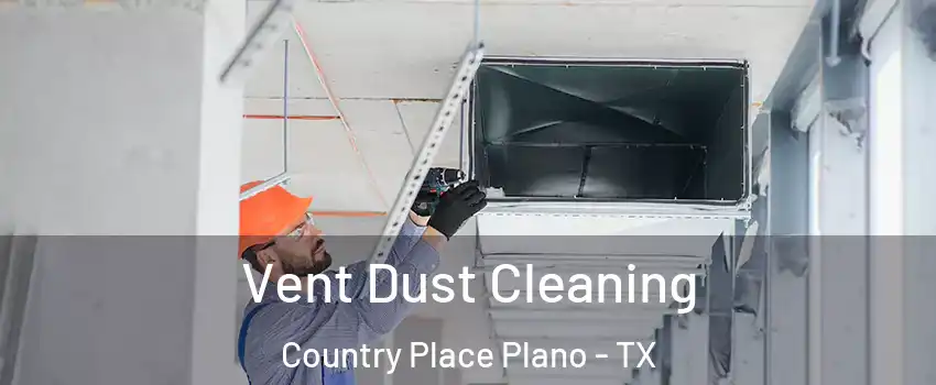 Vent Dust Cleaning Country Place Plano - TX