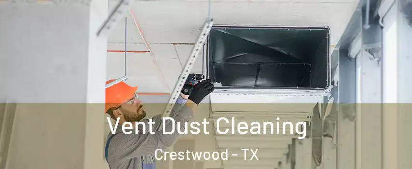 Vent Dust Cleaning Crestwood - TX