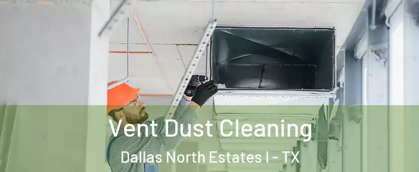 Vent Dust Cleaning Dallas North Estates I - TX