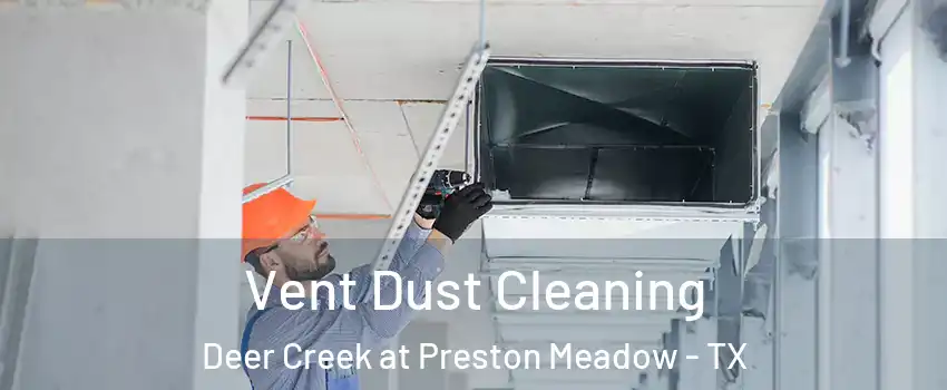 Vent Dust Cleaning Deer Creek at Preston Meadow - TX