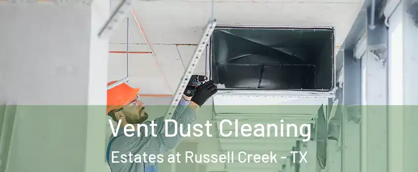 Vent Dust Cleaning Estates at Russell Creek - TX