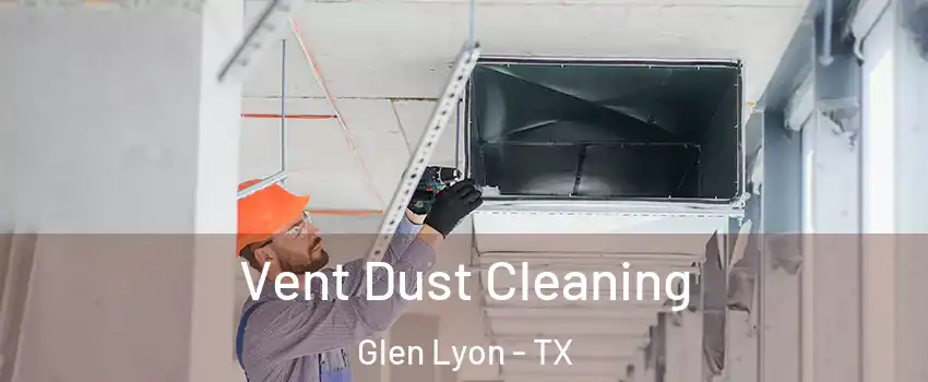 Vent Dust Cleaning Glen Lyon - TX