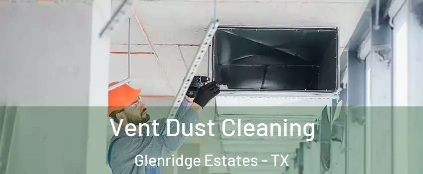 Vent Dust Cleaning Glenridge Estates - TX