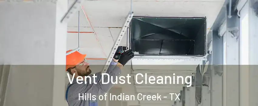 Vent Dust Cleaning Hills of Indian Creek - TX