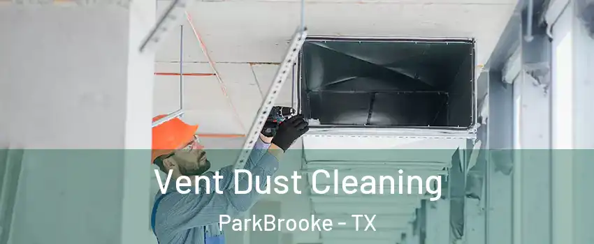 Vent Dust Cleaning ParkBrooke - TX