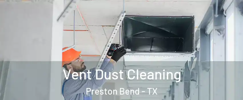 Vent Dust Cleaning Preston Bend - TX