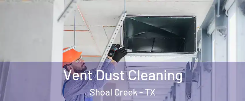 Vent Dust Cleaning Shoal Creek - TX