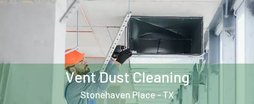 Vent Dust Cleaning Stonehaven Place - TX