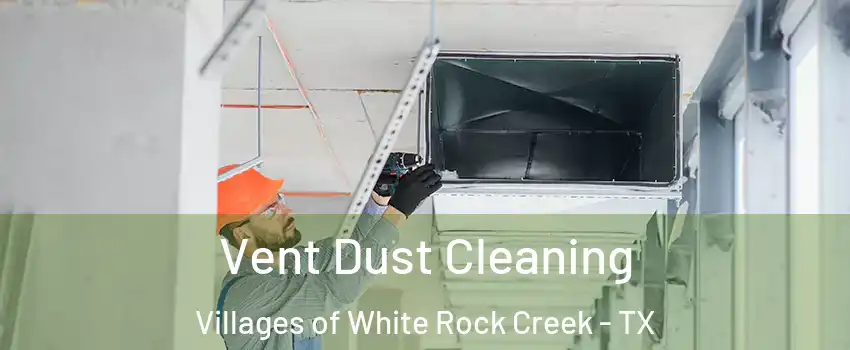 Vent Dust Cleaning Villages of White Rock Creek - TX