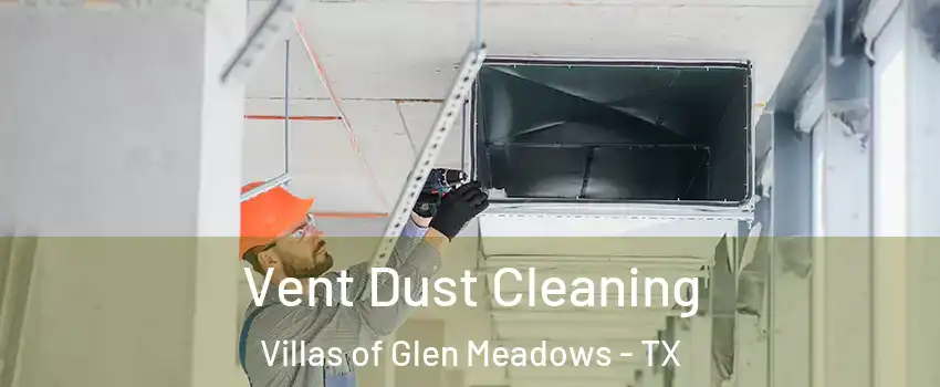 Vent Dust Cleaning Villas of Glen Meadows - TX