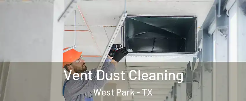 Vent Dust Cleaning West Park - TX