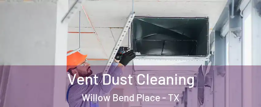 Vent Dust Cleaning Willow Bend Place - TX