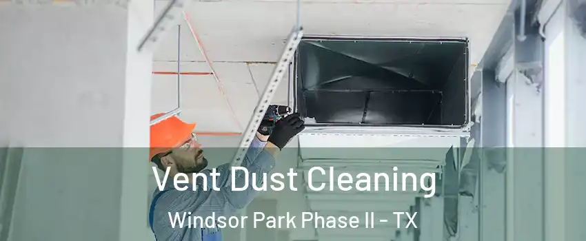 Vent Dust Cleaning Windsor Park Phase II - TX