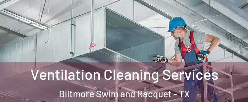 Ventilation Cleaning Services Biltmore Swim and Racquet - TX