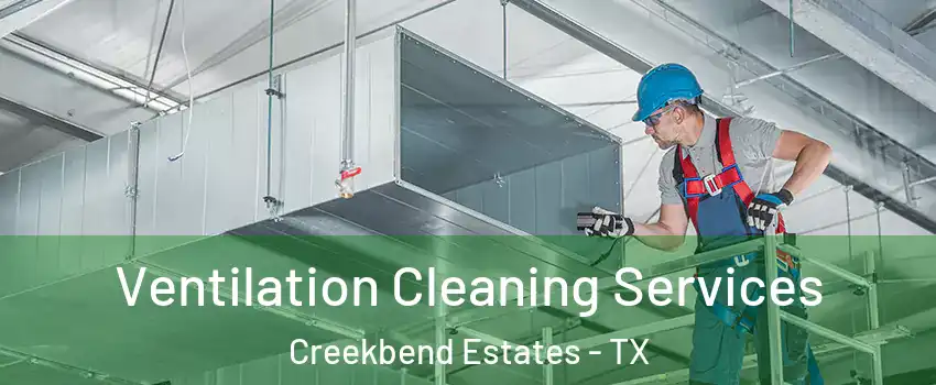 Ventilation Cleaning Services Creekbend Estates - TX