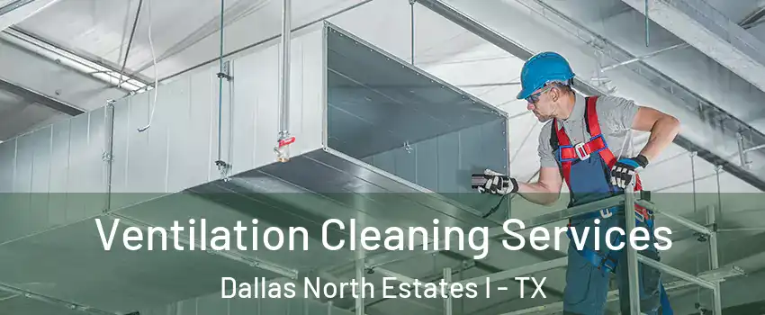 Ventilation Cleaning Services Dallas North Estates I - TX