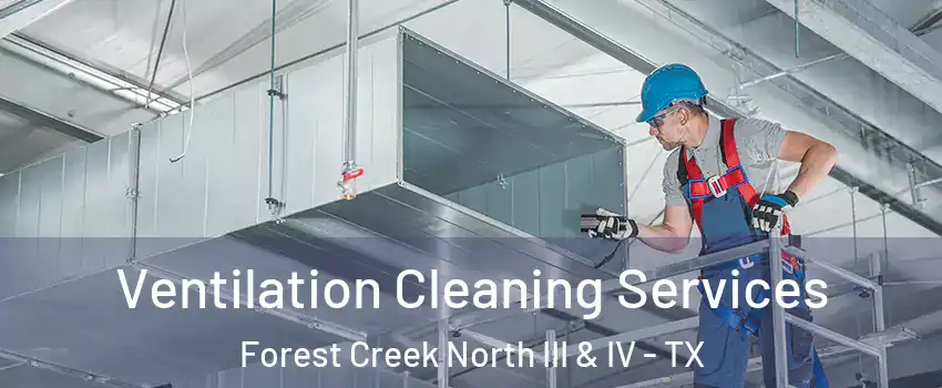 Ventilation Cleaning Services Forest Creek North III & IV - TX