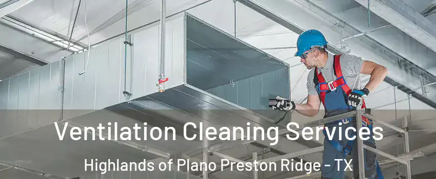 Ventilation Cleaning Services Highlands of Plano Preston Ridge - TX